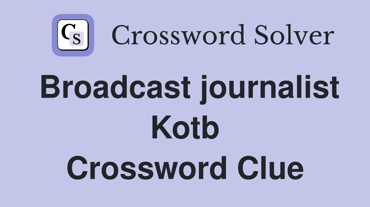 Broadcast journalist Kotb Crossword Clue Answers Crossword Solver